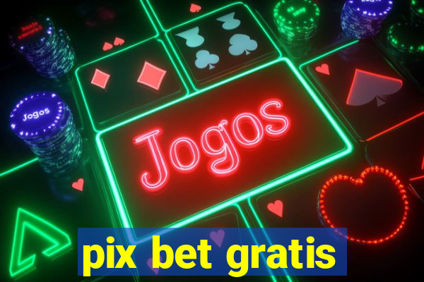 pix bet gratis