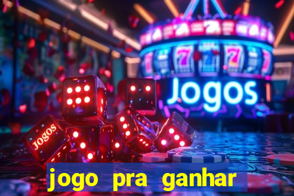 jogo pra ganhar dinheiro online