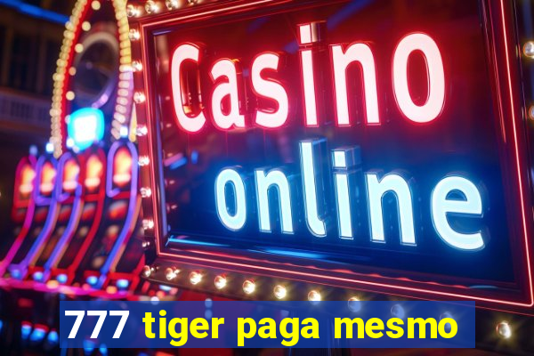 777 tiger paga mesmo