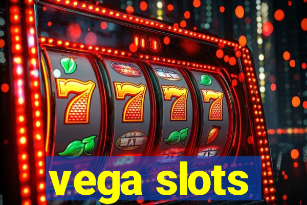 vega slots