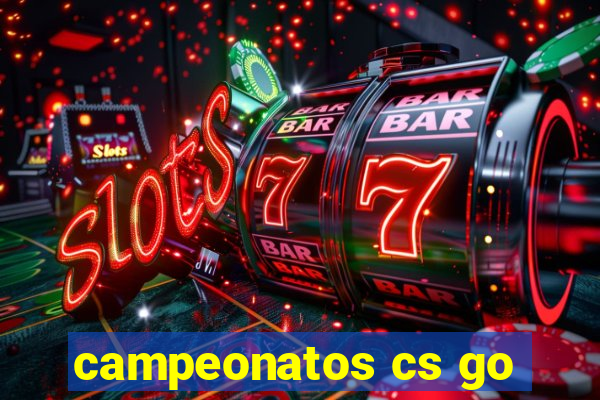 campeonatos cs go