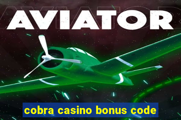 cobra casino bonus code