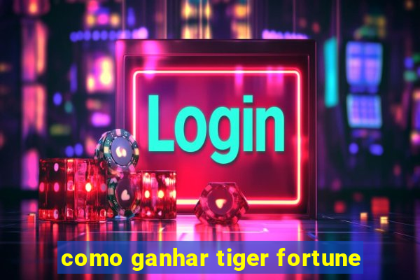 como ganhar tiger fortune