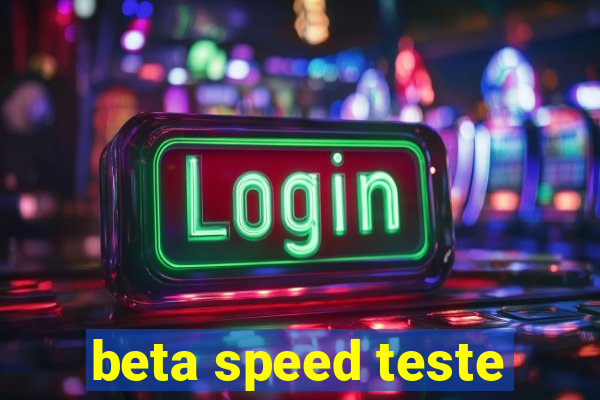 beta speed teste