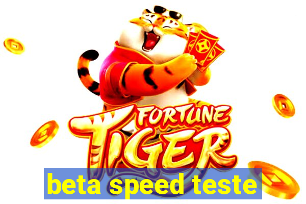 beta speed teste