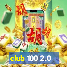 club 100 2.0