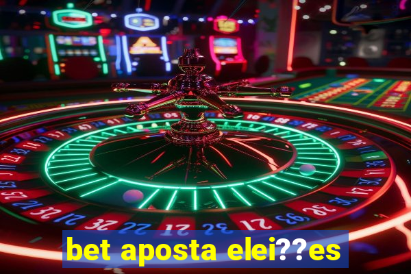 bet aposta elei??es