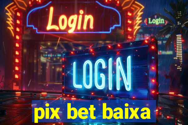 pix bet baixa