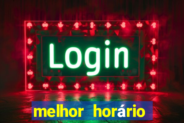 melhor horário para jogar fortune tiger à noite