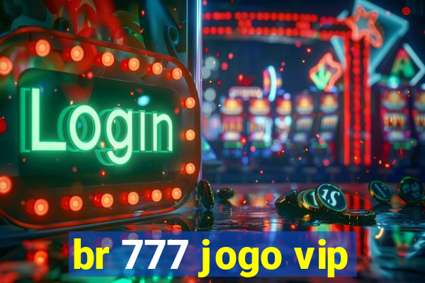 br 777 jogo vip