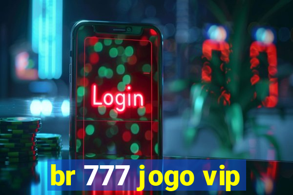 br 777 jogo vip