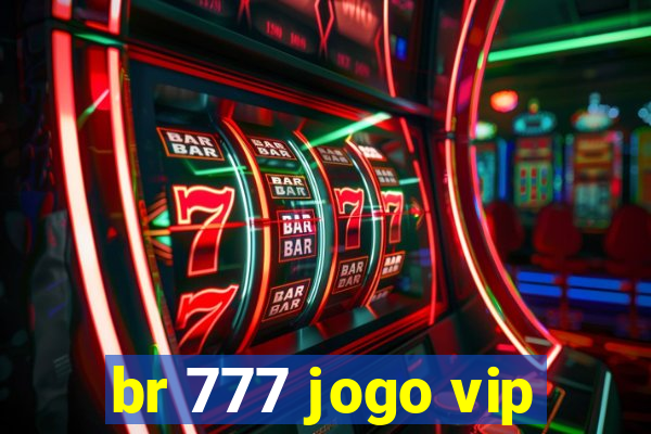 br 777 jogo vip