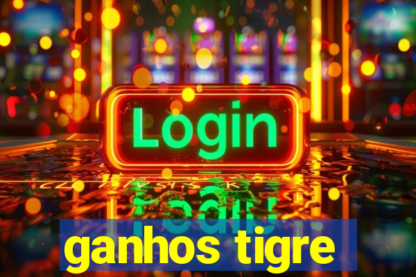 ganhos tigre