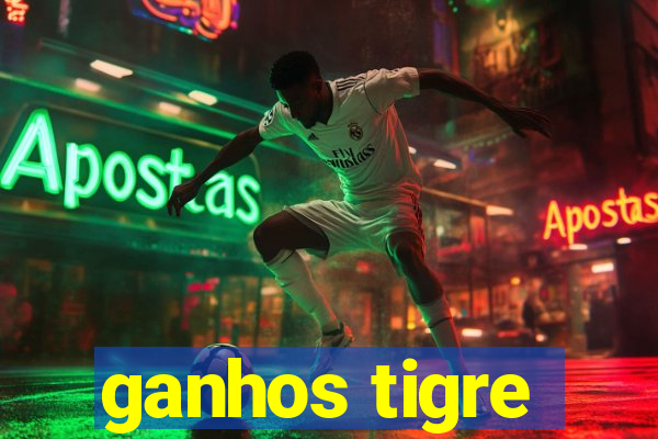 ganhos tigre