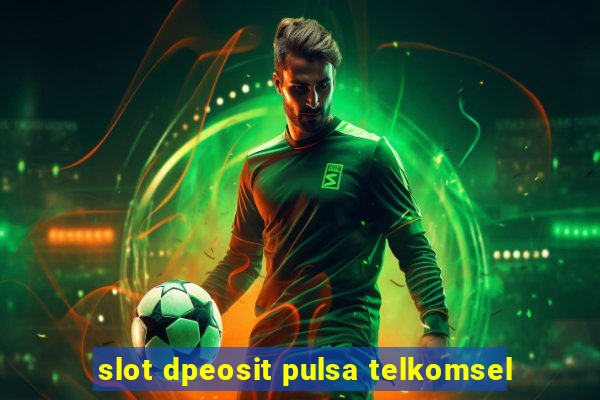 slot dpeosit pulsa telkomsel