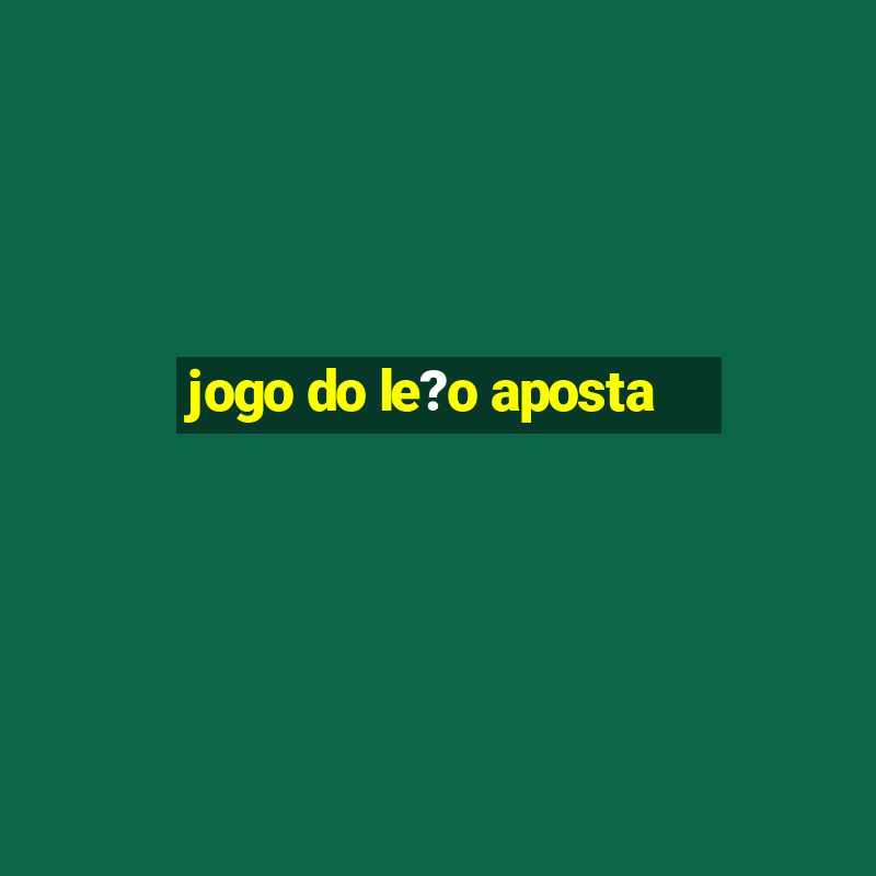 jogo do le?o aposta