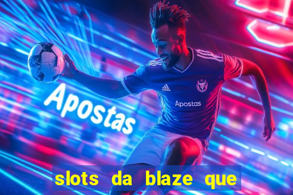 slots da blaze que mais pagam