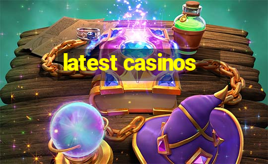 latest casinos