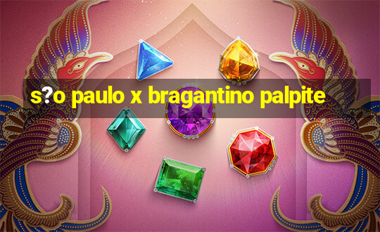 s?o paulo x bragantino palpite