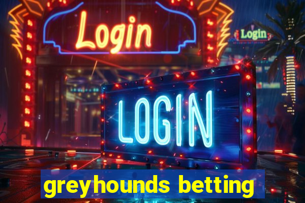 greyhounds betting