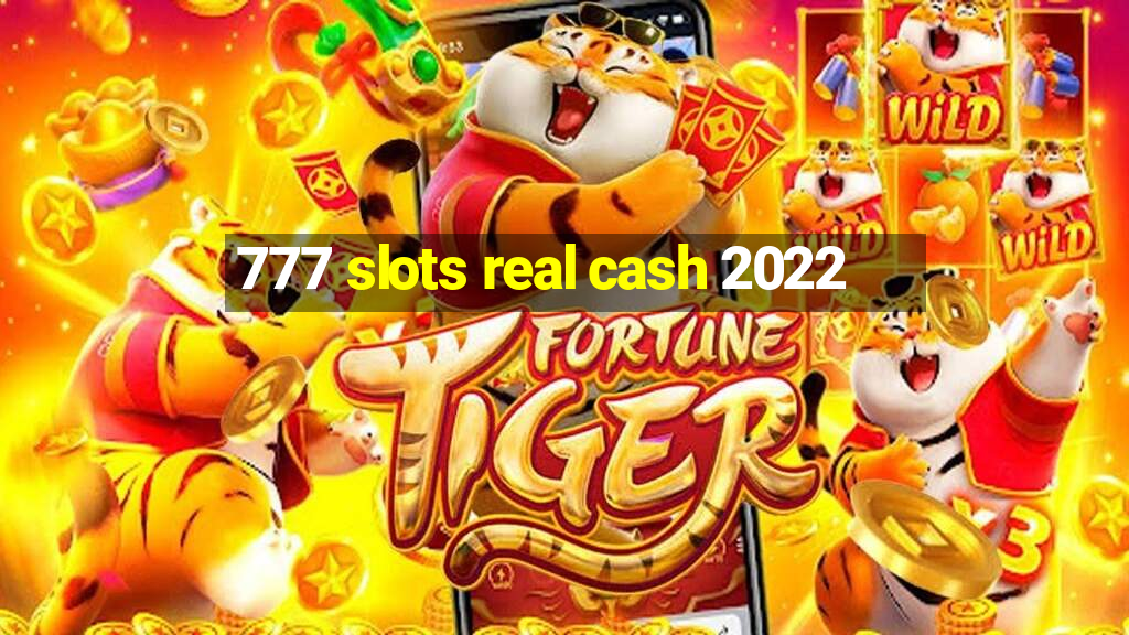 777 slots real cash 2022