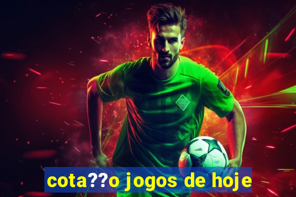 cota??o jogos de hoje