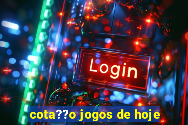 cota??o jogos de hoje