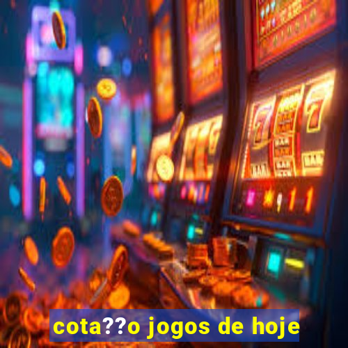 cota??o jogos de hoje