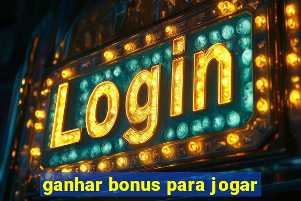 ganhar bonus para jogar