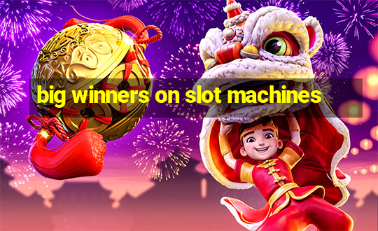 big winners on slot machines