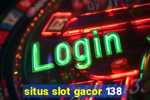 situs slot gacor 138