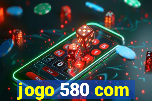 jogo 580 com