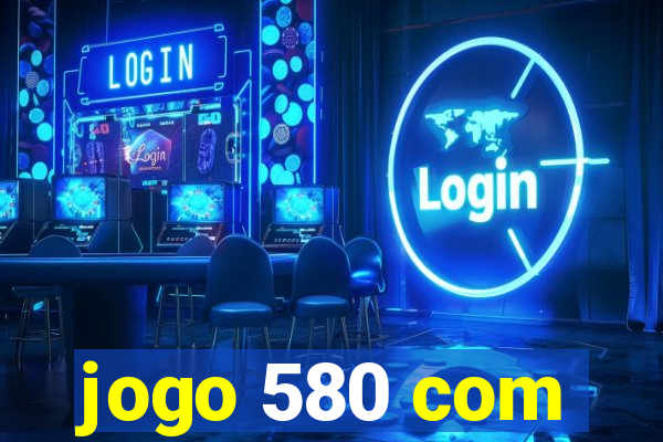 jogo 580 com