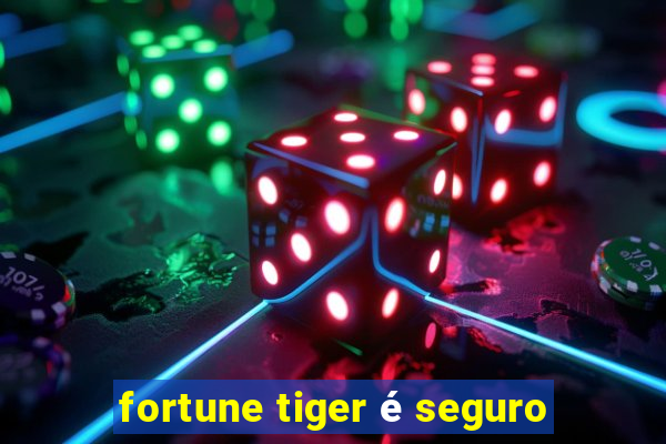 fortune tiger é seguro