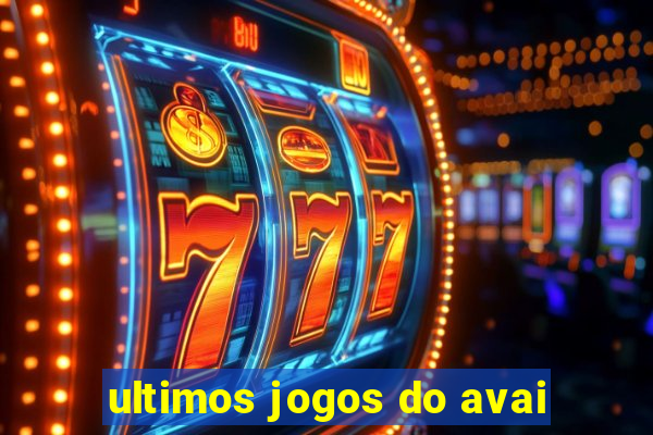 ultimos jogos do avai