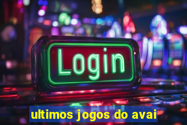 ultimos jogos do avai