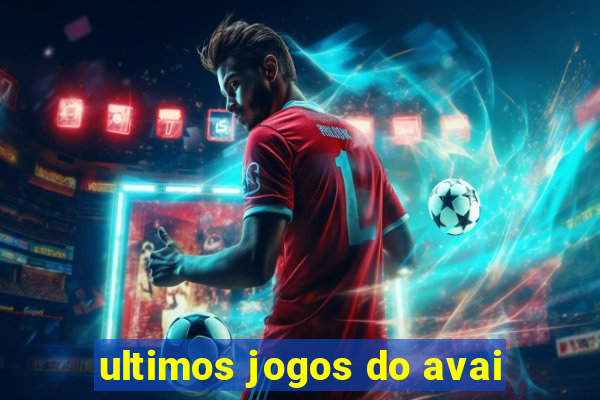 ultimos jogos do avai