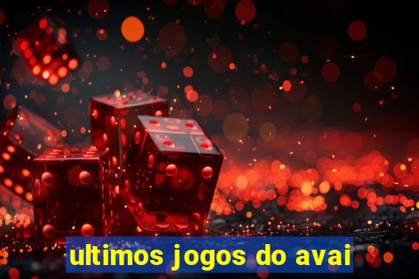 ultimos jogos do avai