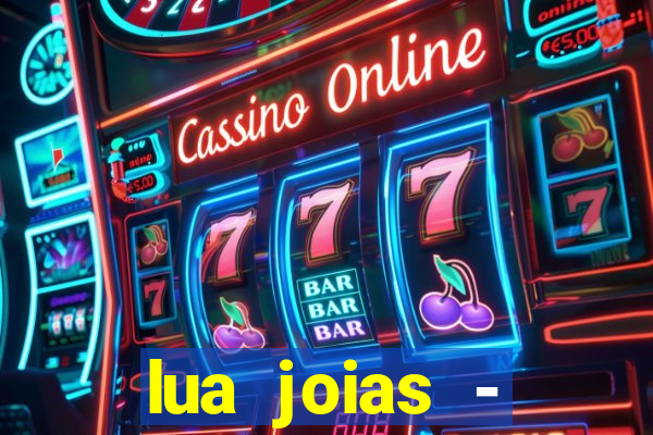 lua joias - reclame aqui