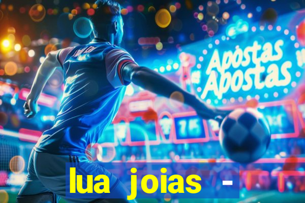 lua joias - reclame aqui