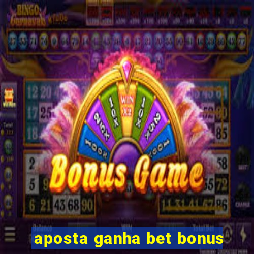 aposta ganha bet bonus