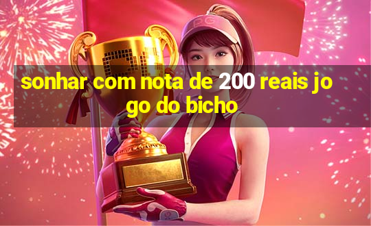 sonhar com nota de 200 reais jogo do bicho