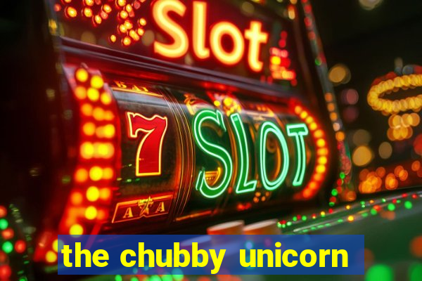 the chubby unicorn