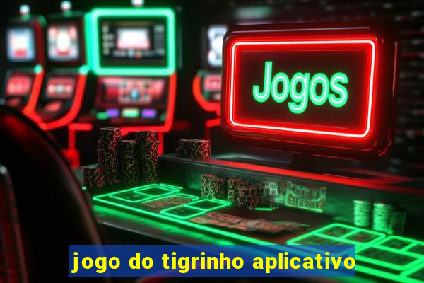 jogo do tigrinho aplicativo