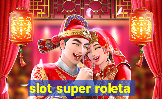 slot super roleta