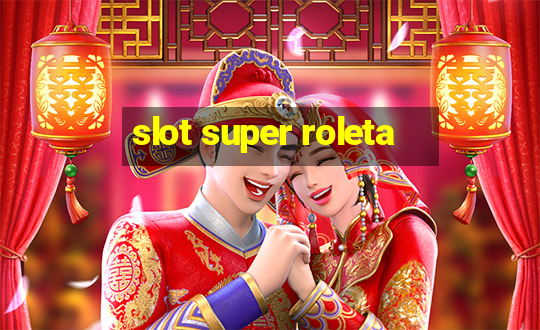 slot super roleta