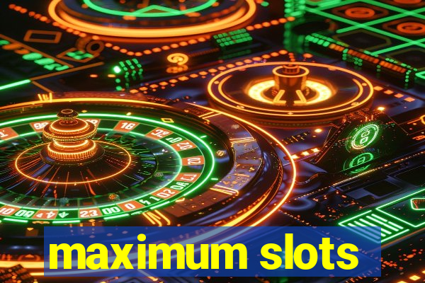 maximum slots