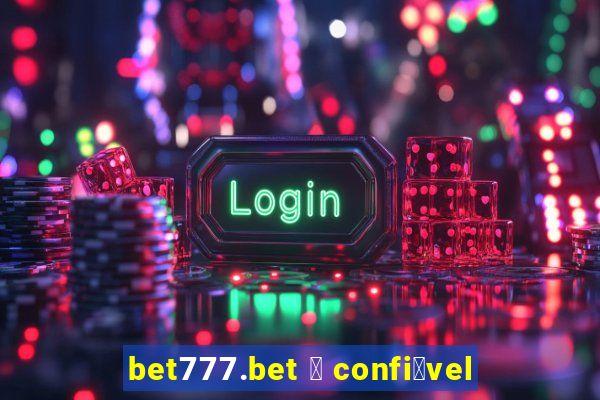 bet777.bet 茅 confi谩vel