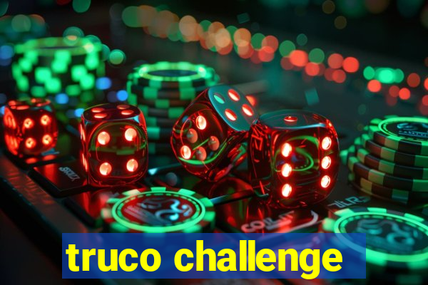 truco challenge