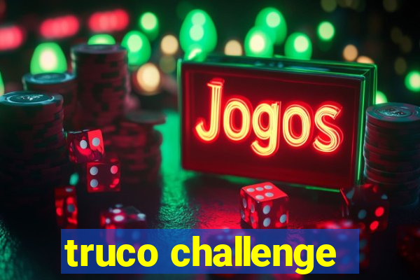 truco challenge